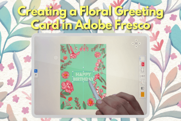 Creating a Floral Greeting Card in Adobe Fresco